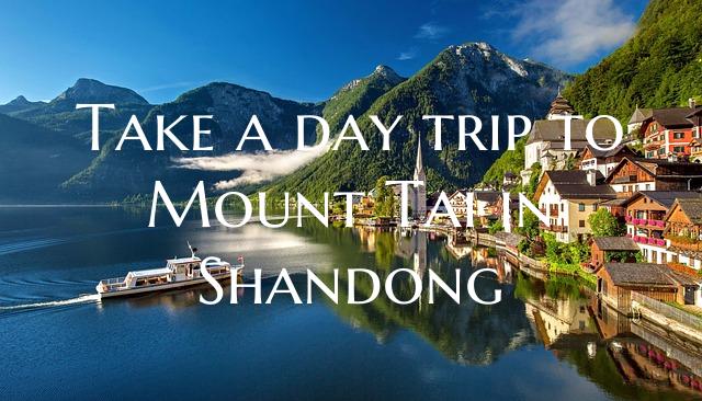 Take a day trip to Mount Tai in Shandong