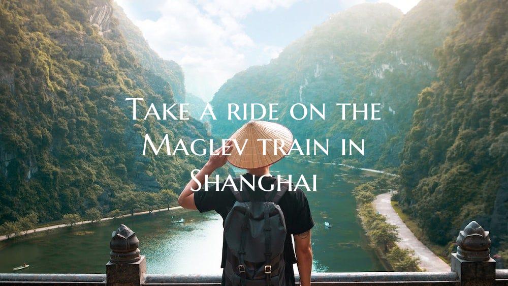 Take a ride on the Maglev train in Shanghai