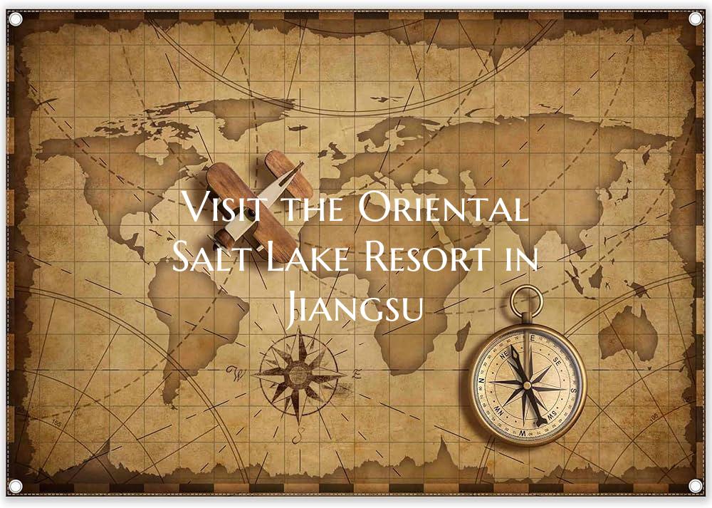 Visit the Oriental Salt Lake Resort in Jiangsu