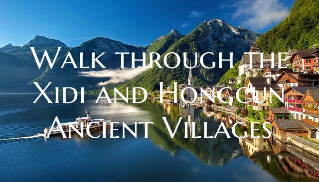 Walk through the Xidi and Hongcun Ancient Villages